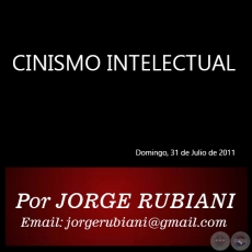 CINISMO INTELECTUAL - Por JORGE RUBIANI - Domingo, 31 de Julio de 2011